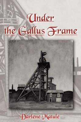 Under the Gallus Frame by Darlene Matule