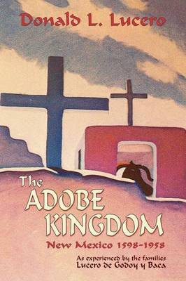 The Adobe Kingdom by Donald L Lucero image
