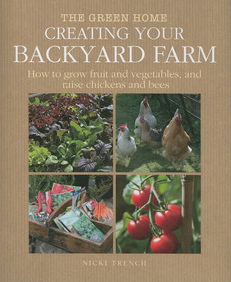 Creating Your Backyard Farm: How to Grow Fruit and Vegetables, and Raise Chickens and Bees on Hardback by Nicki Trench