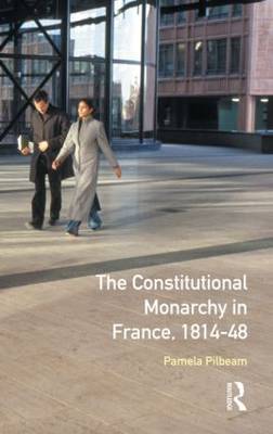 The Constitutional Monarchy in France, 1814-48 by Pamela M. Pilbeam image