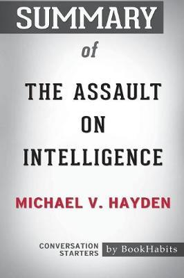 Summary of the Assault on Intelligence by Michael V. Hayden by Bookhabits image