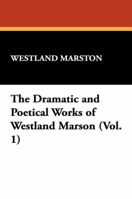The Dramatic and Poetical Works of Westland Marson (Vol. 1) by Westland Marston image