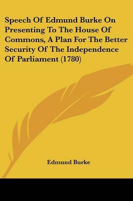 Speech of Edmund Burke on Presenting to the House of Commons, a Plan for the Better Security of the Independence of Parliament (1780) by Edmund Burke, III image