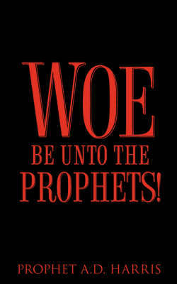 Woe Be Unto the Prophets! by A.D. Harris image