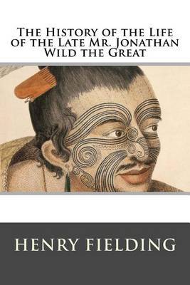 The History of the Life of the Late Mr. Jonathan Wild the Great by Henry Fielding image
