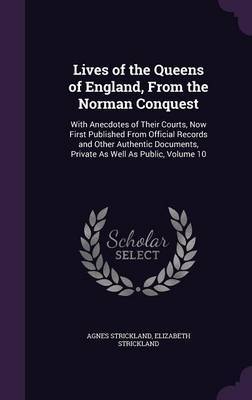 Lives of the Queens of England, from the Norman Conquest by Agnes Strickland image