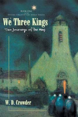 We Three Kings: Two Journeys of the Magi by W. D. Crowder image