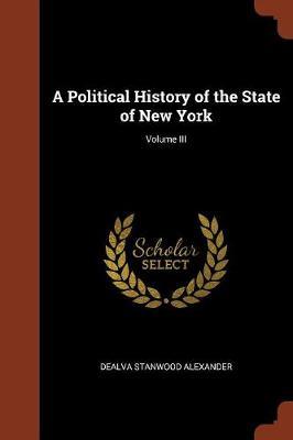 A Political History of the State of New York; Volume III by Dealva Stanwood Alexander image