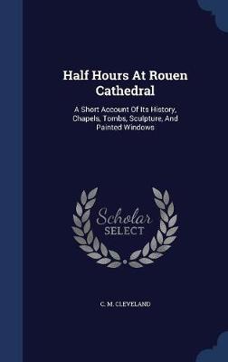 Half Hours at Rouen Cathedral by C M Cleveland image