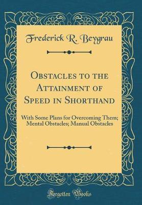 Obstacles to the Attainment of Speed in Shorthand by Frederick R Beygrau image