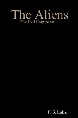 The Evil Empire Vol. 4 The Aliens by P. S. Lukas image