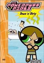 Powerpuff Girls: Down 'n Dirty on DVD Powerpuff Girls: Down 'n Dirty on DVD