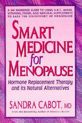 Smart Medicine of Menopause: Hormone Replacement Therapy and Its Natural Alternatives by Sandra Cabot image