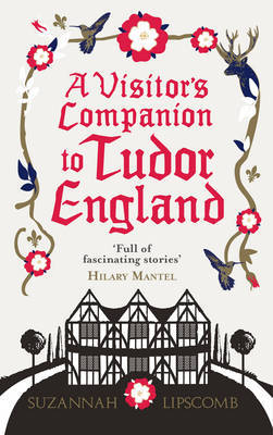 A Visitor's Companion to Tudor England by Suzannah Lipscomb image