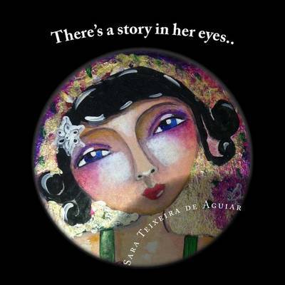 There's a Story in Her Eyes...: Art and Quotes by Sara Teixeira Aguiar image