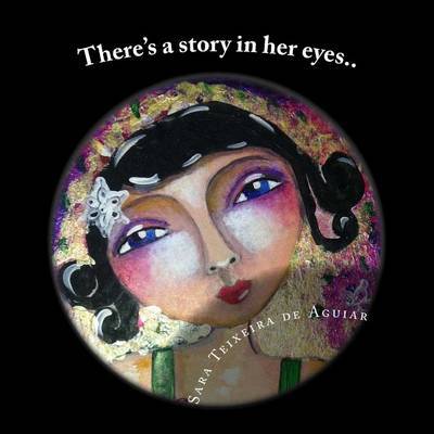 There's a story in her eyes... on Paperback by Sara Teixeira Aguiar