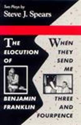 Elocution of Benjamin Franklin / When They Send Me Three and Fourpence by Steven J. Spears image