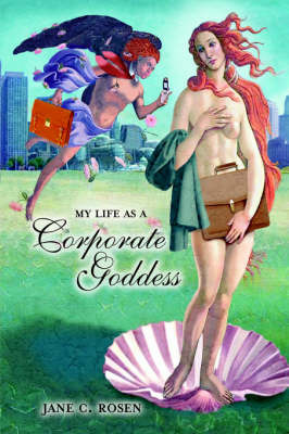 My Life as a Corporate Goddess by Jane, C. Rosen image