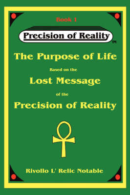 The Purpose of Life Based on the Lost Message of the Precision of Reality by Rivollo L'Relic Notable image
