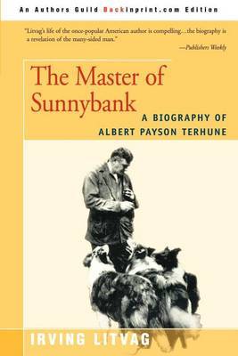 The Master of Sunnybank: A Biography of Albert Payson Terhune by Irving Litvag image