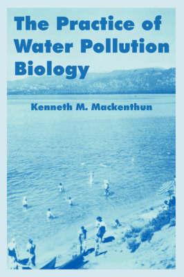 The Practice of Water Pollution Biology by Kenneth M Mackenthun (Consultant, Vienna, Virginia, USA) image