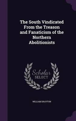 The South Vindicated from the Treason and Fanaticism of the Northern Abolitionists image