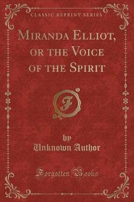 Miranda Elliot, or the Voice of the Spirit (Classic Reprint) by Unknown Author image