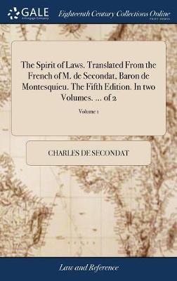 The Spirit of Laws. Translated from the French of M. de Secondat, Baron de Montesquieu. the Fifth Edition. in Two Volumes. ... of 2; Volume 1 image