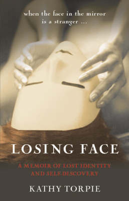 Losing Face: A Memoir of Lost Identity and Self-discovery by Kathy Torpie image