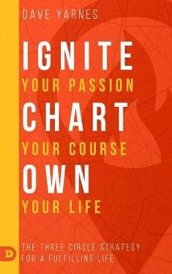 Ignite Your Passion Chart Your Course Own Your Life by Dave Yarnes image