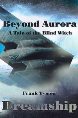 Beyond Aurora--Dreamship: A Tale of the Blind Witch on Paperback by Frank Tymon