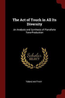 The Act of Touch in All Its Diversity by Tobias Matthay image