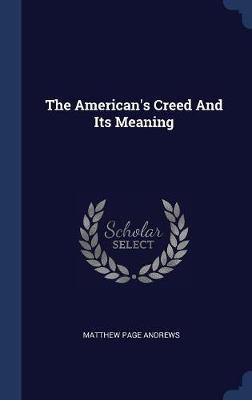 The American's Creed and Its Meaning by Matthew Page Andrews image