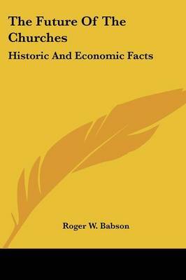The Future of the Churches: Historic and Economic Facts by Roger W. Babson image