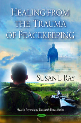 Healing from the Trauma of Peacekeeping by Susan L. Ray image