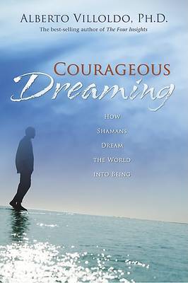 Courageous Dreaming by Alberto Villoldo image
