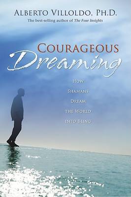 Courageous Dreaming on Hardback by Alberto Villoldo