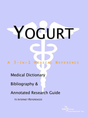 Yogurt - A Medical Dictionary, Bibliography, and Annotated Research Guide to Internet References by ICON Health Publications image
