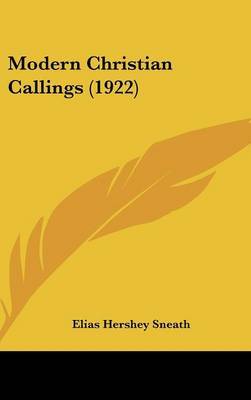 Modern Christian Callings (1922) on Hardback by Elias Hershey Sneath