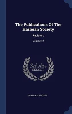 The Publications of the Harleian Society by Harleian Society image