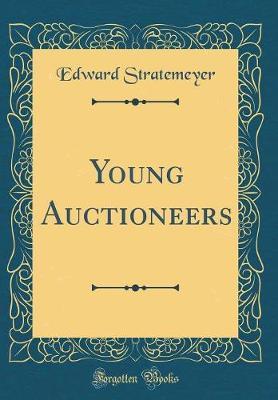 Young Auctioneers (Classic Reprint) by Edward Stratemeyer image