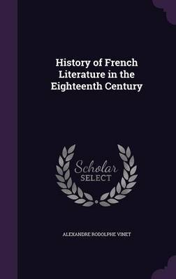 History of French Literature in the Eighteenth Century by Alexandre Rodolphe Vinet image