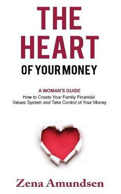 The Heart of Your Money by Zena Amundsen image