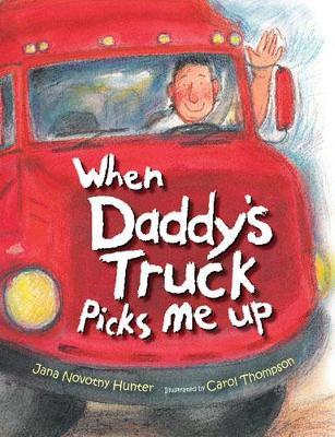 When Daddy's Truck Picks Me Up by Jana Novotny Hunter image
