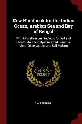 New Handbook for the Indian Ocean, Arabian Sea and Bay of Bengal by C W Brebner image