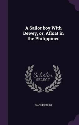 A Sailor Boy with Dewey, Or, Afloat in the Philippines on Hardback by Ralph Bonehill