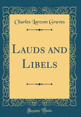 Lauds and Libels (Classic Reprint) by Charles Larcom Graves image