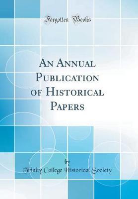 An Annual Publication of Historical Papers (Classic Reprint) by Trinity College Historical Society image