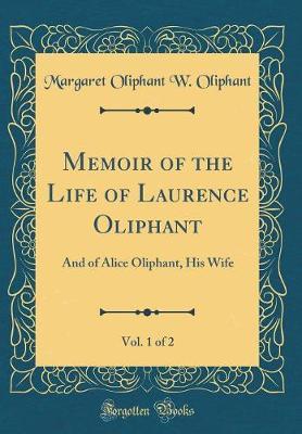 Memoir of the Life of Laurence Oliphant, Vol. 1 of 2 by Margaret Wilson Oliphant image