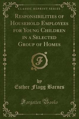 Responsibilities of Household Employees for Young Children in a Selected Group of Homes (Classic Reprint) by Esther Flagg Barnes image